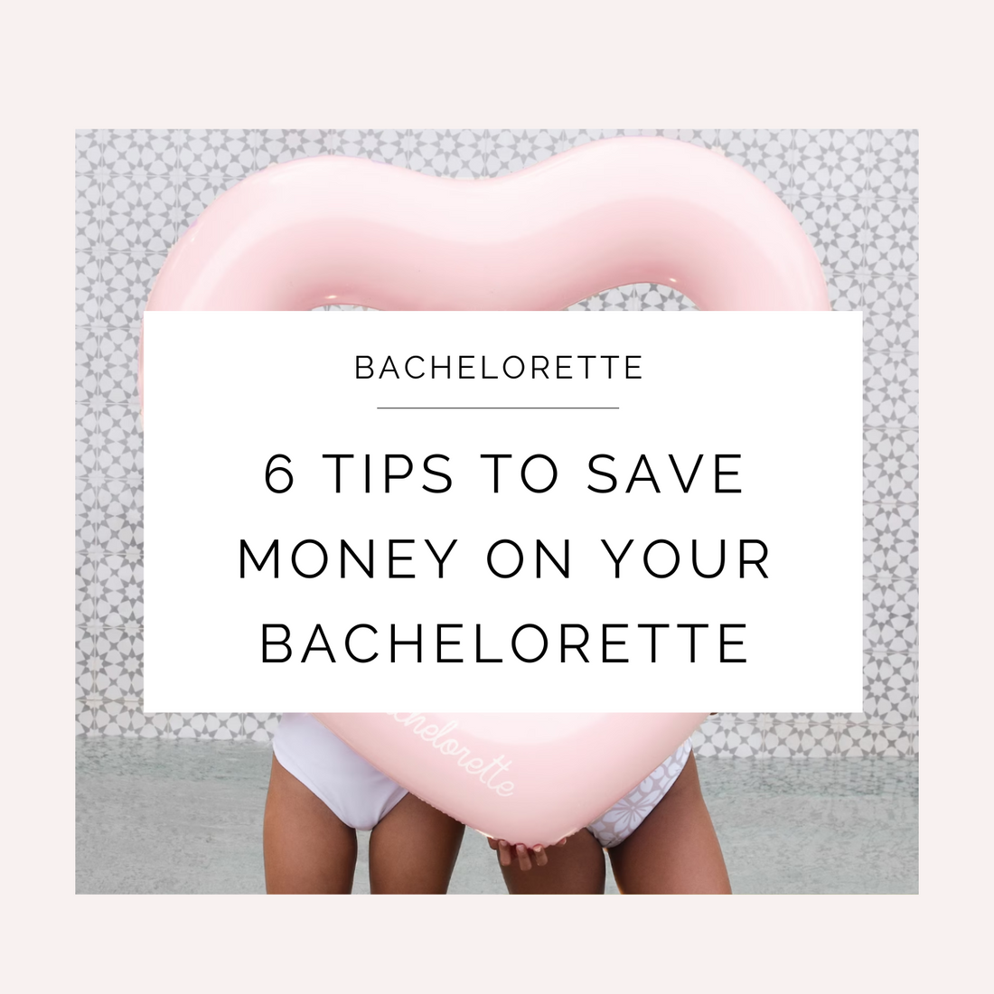 6 Tips To Save Money on Your Bachelorette Party